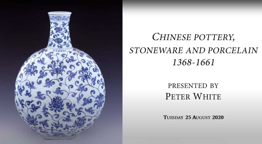 Chinese Pottery, Stoneware and Porcelain 1368-1661 Presented by Peter White Tuesday 25 August 2020 A blue and white flask with Xuande mark is shown on the left