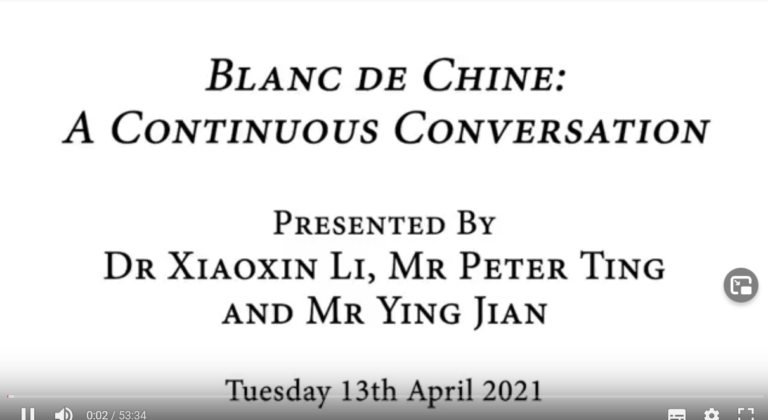 Blanc de Chine: A Continuous Conversation Presented by Dr Xiaoxin Li, Mr Peter Ting and Mr Ying Jian Tuesday 13th April 2021