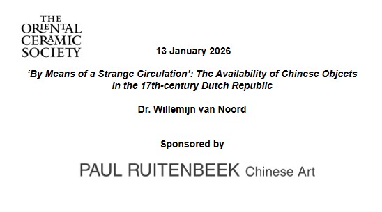 ‘By means of a strange circulation’: the availability of Chinese objects in the 17th-century Dutch Republic -Dr Willemijn Van Noord - sponsored by Paul Ruitenbeek Chinese ARt