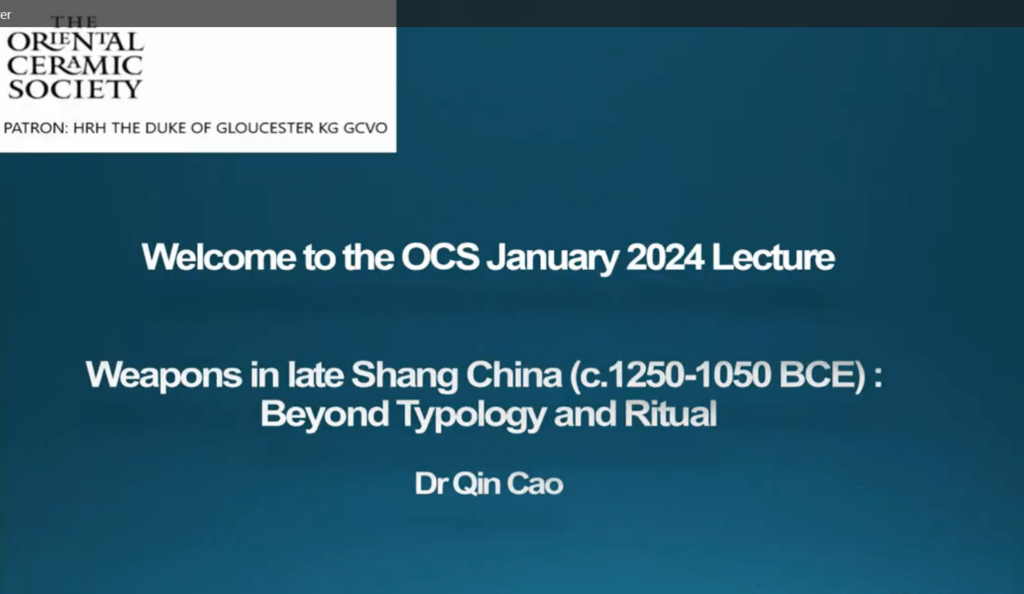 Welcome to the OCS January 2024 Lecture Weapons in late Shang China (c.1250-1050 BCE): Beyond Typology and Ritual Dr Qin Cao OCS Logo
