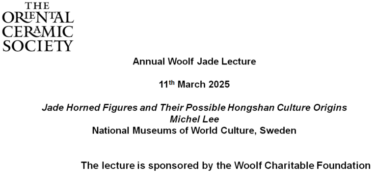 Annual Woolf Jade Lecture 11th March 2025 Jade Horned Figures and Their Possible Hongshan Culture Origins Michel Lee National Museums of World Culture, Sweden This lecture is sponsored by the Woolf Charitable Foundation